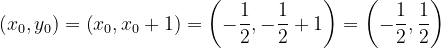 \dpi{120} \left ( x_{0},y_{0} \right )=\left ( x_{0},x_{0}+1 \right )=\left ( -\frac{1}{2},-\frac{1}{2}+1 \right )=\left ( -\frac{1}{2},\frac{1}{2} \right )